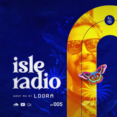 Isle Radio Episode 05 - Guest Mix by LDORA