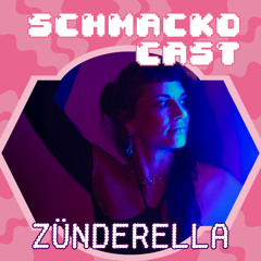 Schmackocast 004 - Zünderella