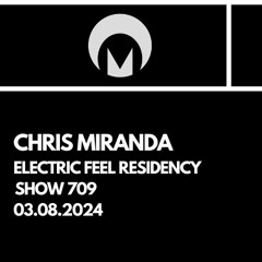 Electric Feel Show 709 - 03.08.24 - Chris Miranda