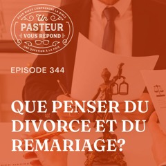 Que penser du divorce et du remariage? (Épisode 344)