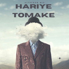Hariye Tomake – ( Aetheron Mix)