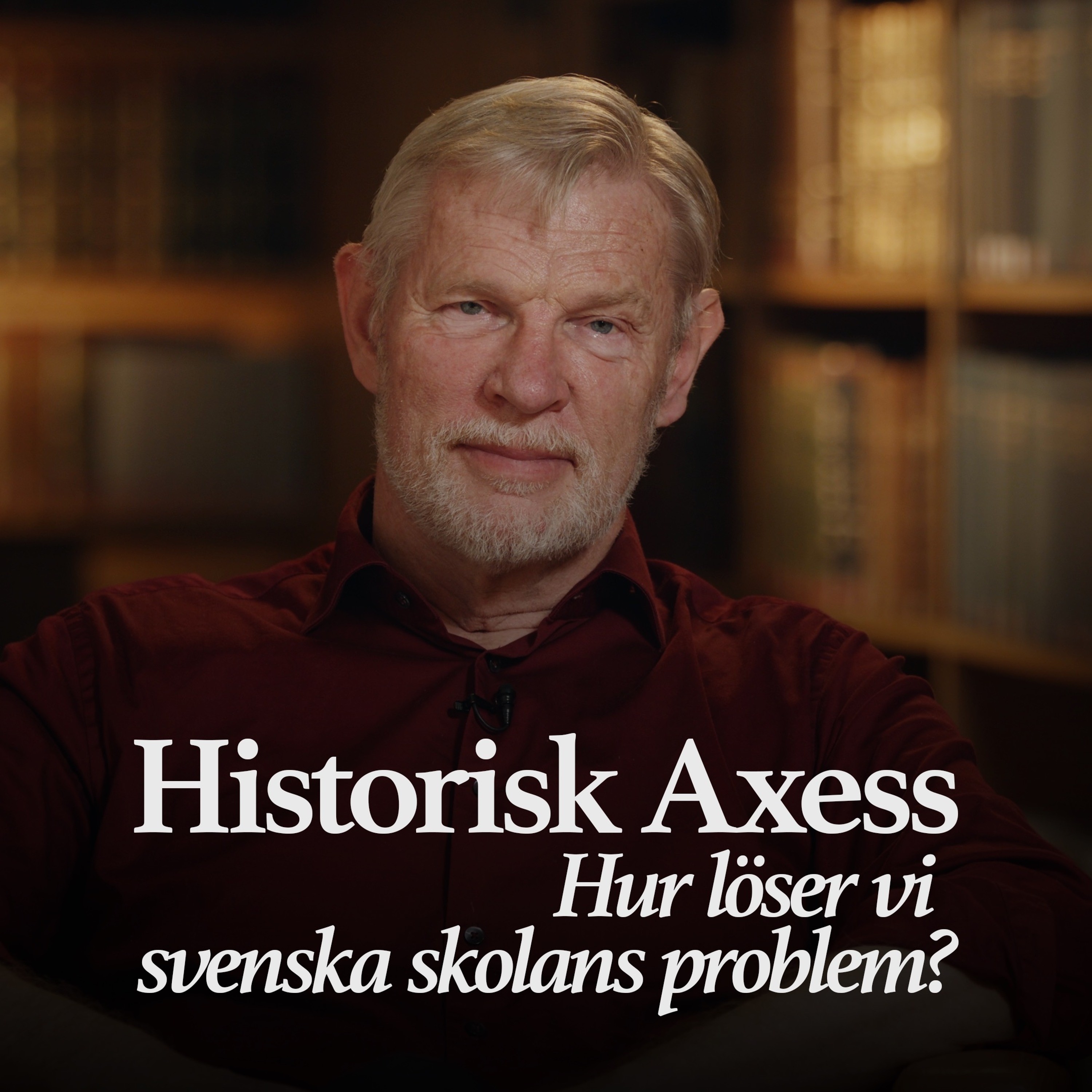 Podcastbild: Historisk Axess 2023 – Hur löser vi svenska skolans problem med Hans Albin Larsson