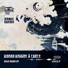 SS007 - Kanaa Knight & rBert - Silk Road EP - Sonic Safari