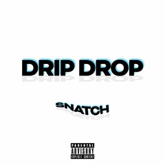 Snatch - Drip Drop