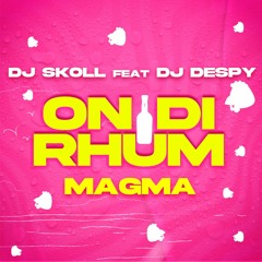 Magma x Dj Skoll x Dj Despy - On Di Rhum