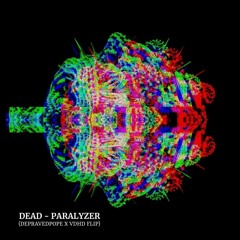 Dead - Paralyzer (DepravedPope X VDHD Flip)