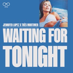 WAITING FOR TONIGHT (TRÈS MORTIMER REMIX)