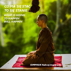 CO MA SIĘ STAĆ TO SIĘ STANIE  - WHAT HAS TO HAPPEN WILL