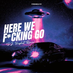 Firebeatz - Here We F*cking Go (DJ Prophet Remix)