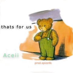 Aceii - That’s for us (prod.spizz4k)