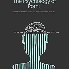 ACCESS PDF 📘 The Psychology of Porn: Essays on Pornography, Objectification & Healin