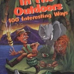 [PDF READ ONLINE] How to Die in the Outdoors: 100 Interesting Ways