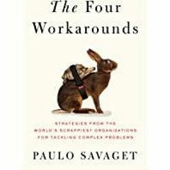 [PDF][Download] The Four Workarounds: Strategies from the World&#x27s Scrappiest Organizations for T