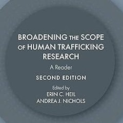 Broadening the Scope of Human Trafficking Research: A Reader, Second Edition BY: Erin C. Heil (