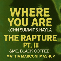 &ME , Black Coffe vs John Summit - The Rapture pt.III vs Where You Are (Mattia Marconi Mashup)