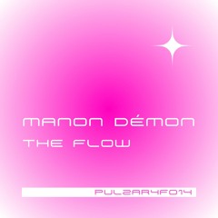 PULZAR 4 FREE: Manon Démon - The Flow [PULZAR4F014][FREE DL]