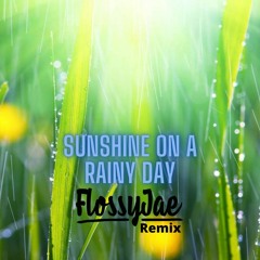 Sunshine On A Rainy Day - (Flossyjae Remix) #Breakbeat