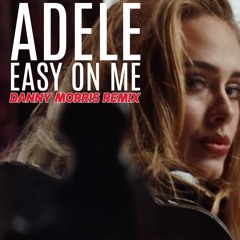 Adele - Easy On Me - Danny Morris Remix