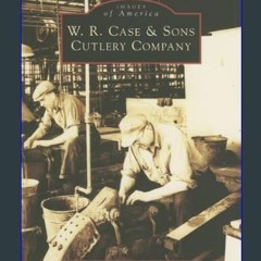 {READ/DOWNLOAD} ❤ W.R. Case & Sons Cutlery Company (PA) (Images of America)     Paperback – Illust