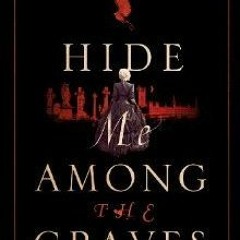 Hide Me Among the Graves BY Tim Powers (