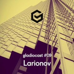 Gladiocast #09 - Larionov