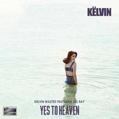 Këlvin - Ft. Lana Del Ray - Say Yes To Heaven - [Kelvin´s Exclusive]