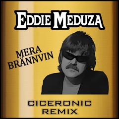 Eddie Meduza - Mera Brännvin (Ciceronic Remix)