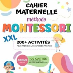 [Télécharger le livre] Cahier Maternelle XXL - Méthode Montessori: Plus de 200 activités pour pr