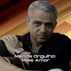 MENOS ORGULHO,  MAIS AMOR - ARY SANTY