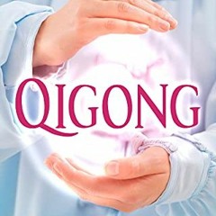 Read pdf Qigong: An Essential Beginner’s Guide to Developing Your Chi and Cultivating Healing Ener