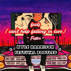Foster - fools (can't help falling in love) [Kyle Harrison Festival Bootleg]