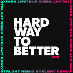 Hard Way to Better (STRLGHT Remix)