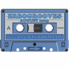 ERBOGROOVES - AUGUST 2023 (mixed by DJ ERBOMATIC)