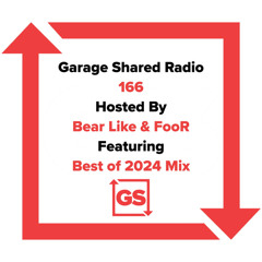 Garage Shared Radio 166 w/ Bear Like & FooR ft. Best of 2024 Mix