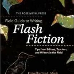 download KINDLE 💌 The Rose Metal Press Field Guide to Writing Flash Fiction: Tips fr