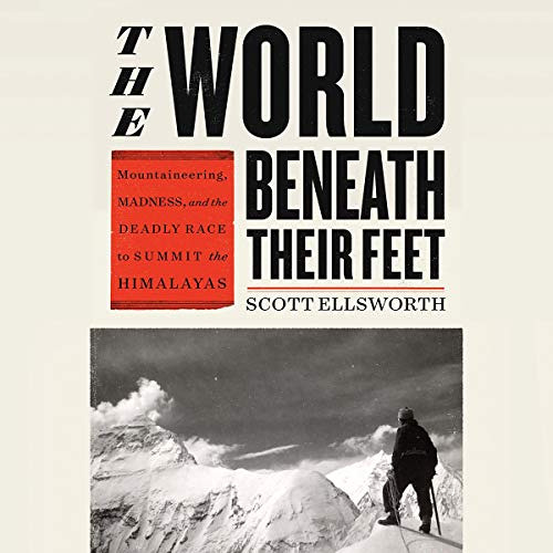 View KINDLE 📚 The World Beneath Their Feet: Mountaineering, Madness, and the Deadly