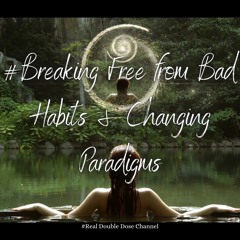 #Break Free: CHANGE NEGATIVE HABITS & PARADIGMS-Tips & Strategies-Ep.4