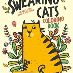 ACCESS [EPUB KINDLE PDF EBOOK] Swearing Cats: A Hilarious Adult Coloring Book for Cats Lovers: Cursi