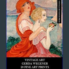 PDF [READ] 🌟 Vintage Art: Gerda Wegener: 20 Fine Art Prints: Figurative Ephemera for Framing, Home