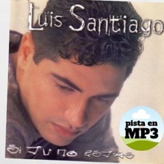 Luis santiago - si tu no estas