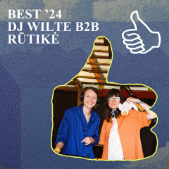 BEST '24: DJ WILTE B2B RŪTIKĖ