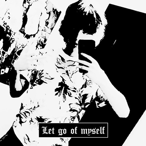 LET GO OF MYSELF (Prod. 2k6)