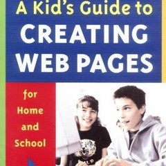 PDF DOWNLOAD A Kid's Guide to Creating Web Pages for Home and School