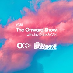 The Onward Show 138 with Jay Dubz and CPH on Bassdrive.com