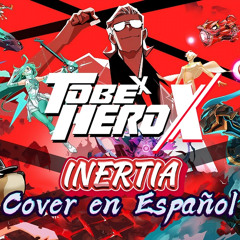 To Be Hero X OP | INERTIA | Cover en Español