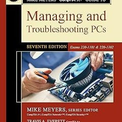 KINDLE Mike Meyers' CompTIA A+ Guide to Managing and Troubleshooting PCs, Seventh Edition (Exam