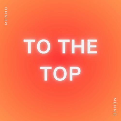 To The Top - MENNO