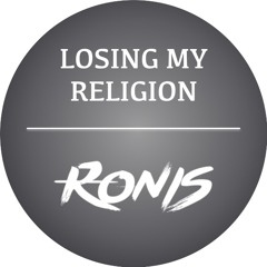 Losing My Religion (Ronis Remix)