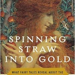[DOWNLOAD] EBOOK 📘 Spinning Straw into Gold: What Fairy Tales Reveal About the Trans