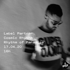 Label Partner •  Cosmic Rhythm • Rhythm Of Paradise (17.04.20)